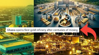 Ghana Opens First Gold Refinery After Centuries Of Mining [upl. by Brieta]