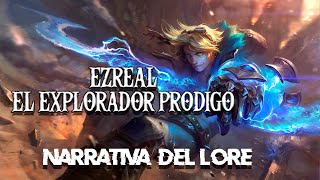 Ezreal El explorador pródigo  Narrativa del lore completo [upl. by Dermot]