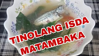 NAPAKA DALING LUTUIN ANG MASARAP NA ULAM NATO TINOLANG ISDA MATAMBAKA [upl. by Durkee606]