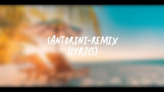 SANTORINI REMIXLyrics [upl. by Houghton]