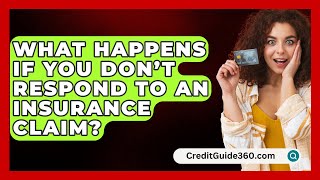 What Happens If You Don’t Respond To An Insurance Claim  CreditGuide360com [upl. by Annoik819]