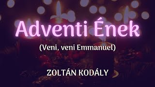 Veni veni Emmanuel  Zoltán Kodály [upl. by Allebram30]