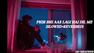 phir bhi aas lagi hai Dil mein slowReverb AKCREATIONS [upl. by Enidanreb]