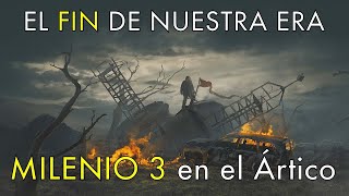 El Fin de Nuestra Era  Milenio 3 en el Ártico [upl. by Etnovert709]