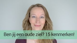 Ben jij een OUDE ZIEL 15 kenmerken en eigenschappen door HSP Femke de Grijs [upl. by Ellerey]