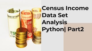 Census Income Dataset Python  UCI Adult Dataset Part 2 How to build a model in Machine Learning [upl. by Darooge]