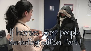 If horses were people  Blanketing edition Part 1 [upl. by Doroteya]