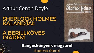 Arthur Conan Doyle Sherlock Holmes kalandjai  A berillköves diadém Hangoskönyv [upl. by Millan351]