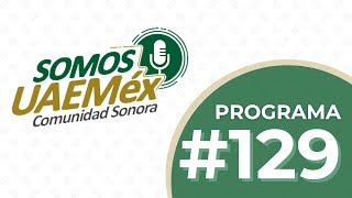 Somos UAEMéx Comunidad Sonora  Programa 129 [upl. by Bander537]