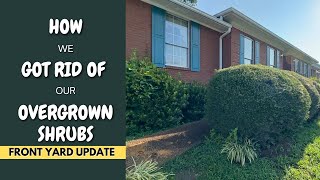 HOW WE GOT RID OF OUR OVERGROWN SHRUBS  FRONT YARD UPDATE [upl. by Kironde550]