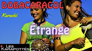 Dobacaracol  Étrange Karaoké [upl. by Annenn]