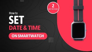 How to set Date and Time on any Smart watch or Smart band 2024  2 Easy Methods [upl. by Sueddaht]