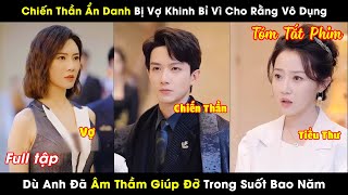 Chiến Thần Ẩn Danh Bị Vợ Khinh Bỉ Vì Cho Rằng Vô Dụng Dù Anh Đã Âm Thầm Giúp Đỡ Trong Suốt Bao Năm [upl. by Binni]