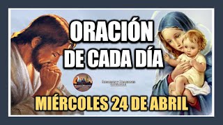 ORACIÓN DE CADA DÍA MIÉRCOLES 24 DE ABRIL DE 2024 ORACIÓN DE MAÑANA Y TARDE [upl. by Yecad642]