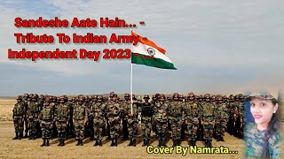 Sandeshe Aate Hain  Tribute To Indian Army  Independent Day 2023  Unplugged Cover Song [upl. by Trebbor]