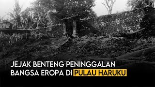 JEJAK BENTENG PENINGGALAN BANGSA EROPA DI PULAU HARUKU  MALUKU [upl. by Joris284]