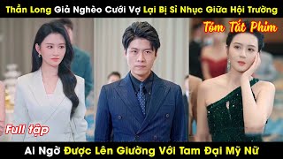 Thần Long Giả Nghèo Cưới Vợ Lại Bị Sỉ Nhục Giữa Hội Trường Ai Ngờ Được Lên Giường Với Tam Đại Mỹ Nữ [upl. by Tekla]