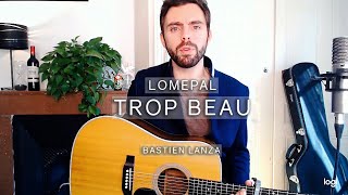 LOMEPAL  Trop beau  Cover Bastien Lanza [upl. by Aryhs]