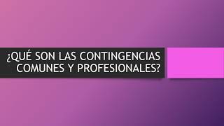 ¿Qué son las CONTINGENCIAS COMUNES y las CONTINGENCIAS PROFESIONALES [upl. by Meador]