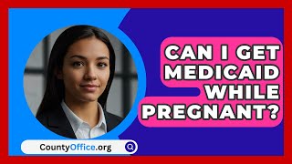 Can I Get Medicaid While Pregnant  CountyOfficeorg [upl. by Namrac]