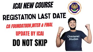 ICAI New Course Registration last Date Announcement by ICAI  CA foundationInter amp Final New Course [upl. by Phebe]