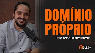 COMO TER DOMÍNIO PROPRIO  FERNANDO ALBUQUERQUE  FC23 [upl. by Eblehs525]