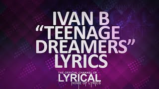 Ivan B  Teenage Dreamers Prod SimsBeats Lyrics [upl. by Anillehs]