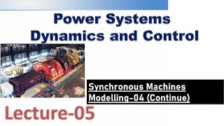 Power System Dynamics and Control Modelling of Synchronous Machines04 [upl. by Eryn649]