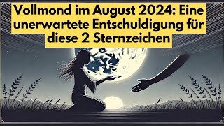 Vollmond im August 2024 Eine unerwartete Entschuldigung für Fische amp Skorpion  Astrologie amp Spiri [upl. by Dodd]