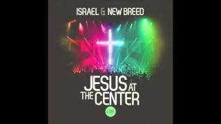 Israel and New Breed  Jesus At The Center [upl. by Emersen]