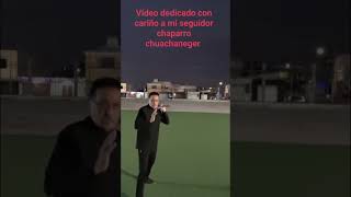 elchaparrochuacheneger Video dedicado al Chaparro chuachaneger ❤️☺️👍🏼 [upl. by Herzog]