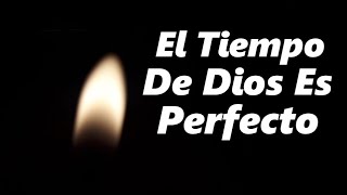 El tiempo de Dios es perfecto Hermoso mensaje de reflexión [upl. by Ahseyt778]