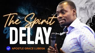 HOW TO DEAL WITH THE SPIRIT OF DELAY  APOSTLE GRACE LUBEGA [upl. by Monie]