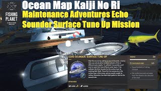 Fishing Planet Ocean Map Kaiji No Ri Maintenance Adventures Echo Sounder Surface Tune Up Mission [upl. by Nnyleahs659]