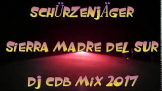 Schürzenjäger  Sierra madre del sur DJ CdB Mix 2017 [upl. by Nhar]