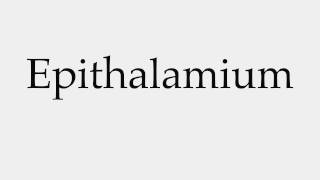 How to Pronounce Epithalamium [upl. by Byrne]