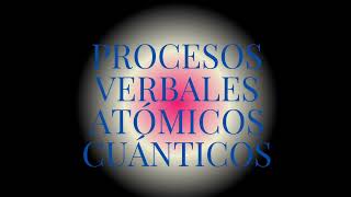 PROCESOS VERBALES ATÓMICOS CUÁNTICOS💯🫵 🌟 UNIVERSO ACTUALIZA 🪄🪩💥 [upl. by Enelhtak599]