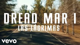 Dread Mar I  Las Lágrimas Lyric Video [upl. by Ainollopa]