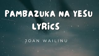 Pambazuka Na Yesu Lyrics  Joan Wairimu gospelmusic kenyagospel lyrics [upl. by Murdoch]