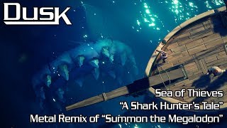 Sea of Thieves  Summon the Megalodon Metal Remix by DusK  quotA Shark Hunters Talequot [upl. by Hadlee374]