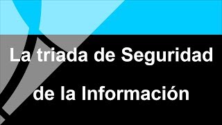 La triada de Seguridad de la Información [upl. by Marceau]