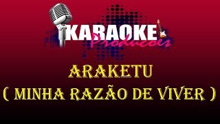 ARAKETU  MINHA RAZÃO DE VIVER  KARAOKE [upl. by Skricki735]