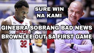 GINEBRA SOBRANG BAD NEWS  BROWNLEE OUT SA FIRST GAME [upl. by Eiknarf412]