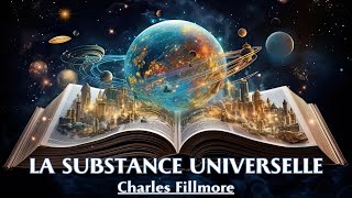 LA SUBSTANCE UNIVERSELLE  Charles Fillmore  LIVRE AUDIO [upl. by Ajani]