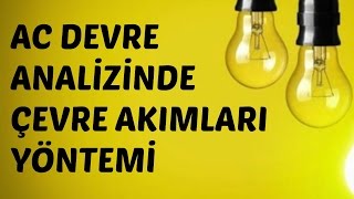 AC DEVRE ANALİZİ DERSLERİ AC Devre Analizinde Çevre Akımları Yöntemi [upl. by Humphrey]