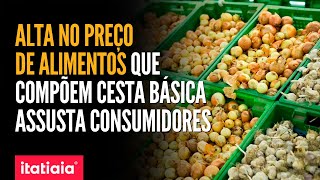 ALTA NO PREÇO DE ALIMENTOS QUE COMPÕEM CESTA BÁSICA ASSUSTA CONSUMIDORES [upl. by Ataynek]