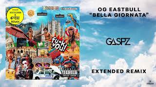 OG Eastbull  Bella Giornata Gaspz Extended Remix [upl. by Hereld]