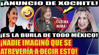 ¡XOCHITL LA VUELVE A REGAR LO QUE DIJO SE VOLVIÓ LA BURLA A NIVEL NACIONAL [upl. by Yelekreb]