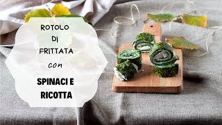 ROTOLO DI FRITTATA CON SPINACI E RICOTTA [upl. by Olpe]