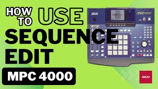 The Akai MPC 4000 And Why You Should Buy One PT 26  Sequence Edit Mode [upl. by Nylhtak199]